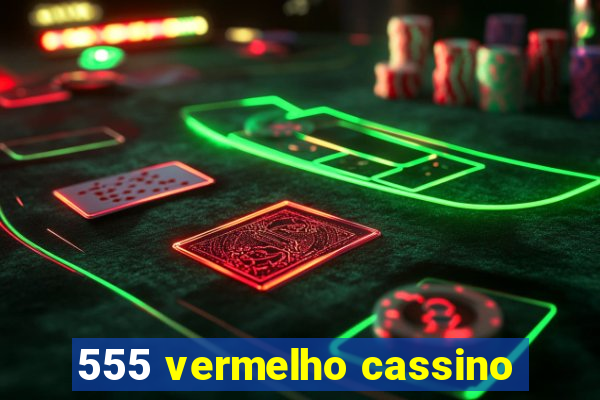 555 vermelho cassino